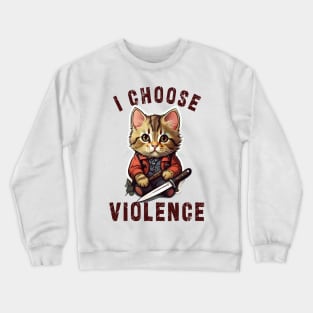 I CHOOSE VIOLENCE  Cat: Funny design for cats lover Crewneck Sweatshirt